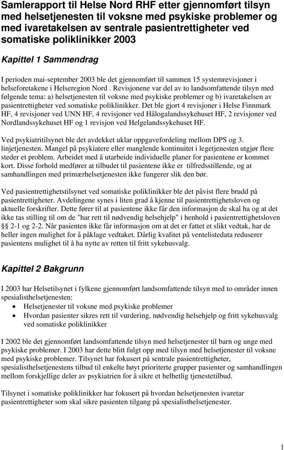 Revisjonene var del av to landsomfattende tilsyn med følgende tema: a) helsetjenesten til voksne med psykiske problemer og b) ivaretakelsen av pasientrettigheter ved somatiske poliklinikker.