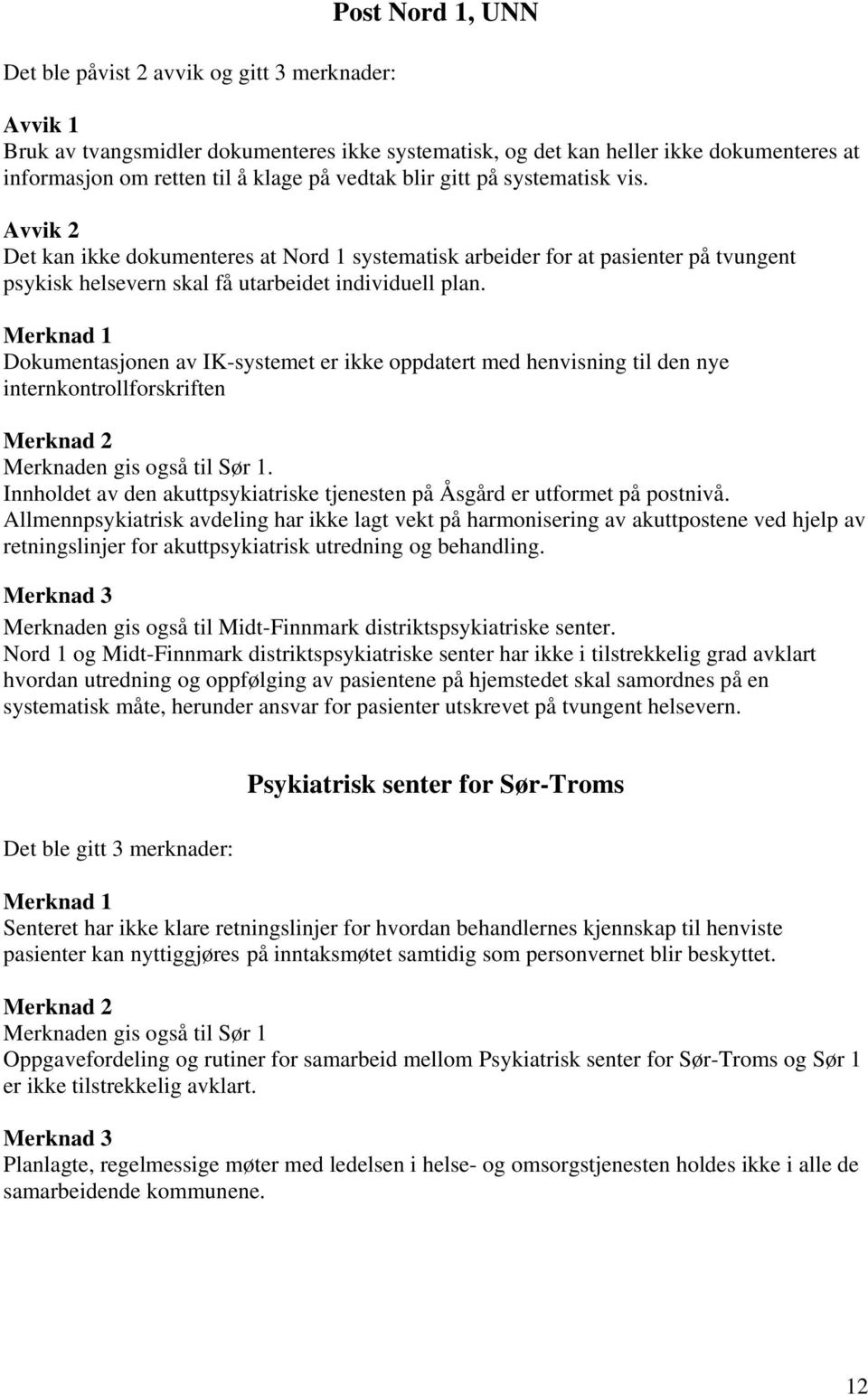 Dokumentasjonen av IK-systemet er ikke oppdatert med henvisning til den nye internkontrollforskriften Merknaden gis også til Sør 1.