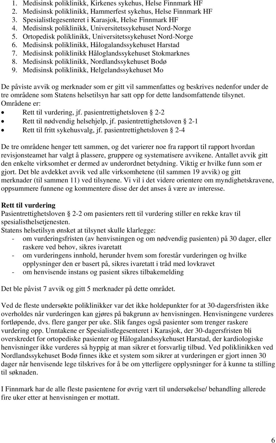 Medisinsk poliklinikk Håloglandssykehuset Stokmarknes 8. Medisinsk poliklinikk, Nordlandssykehuset Bodø 9.