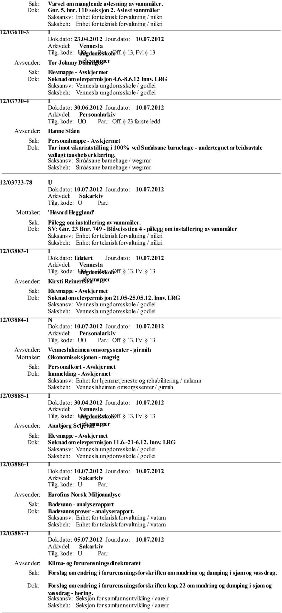 2012 Tor Johnny Domingos - elevmapper Elevmappe - Avskjermet Søknad om elevpermisjon 4.6.-8.6.12 nnv. LRG 12/03730-4 Dok.dato: 30.06.2012 Jour.dato: 10.07.