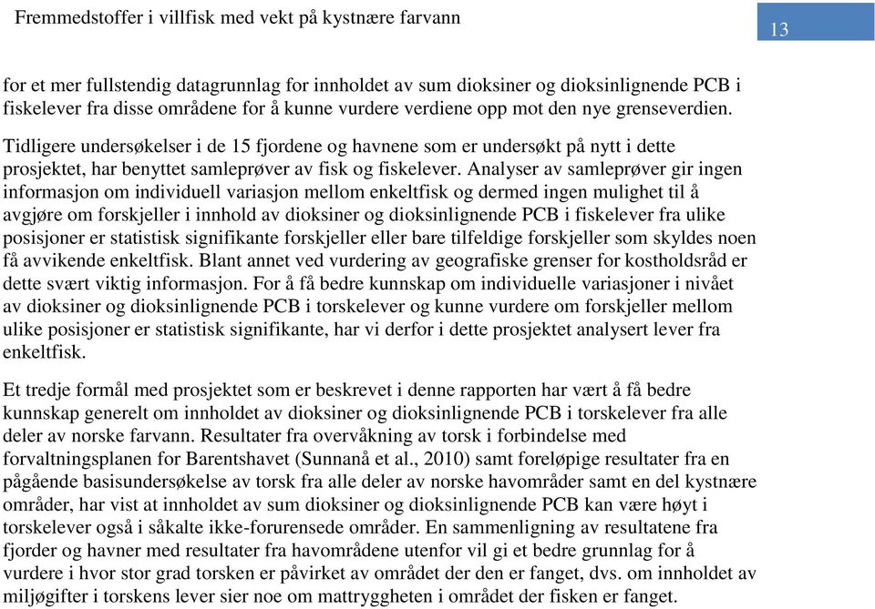 Analyser av samleprøver gir ingen informasjon om individuell variasjon mellom enkeltfisk og dermed ingen mulighet til å avgjøre om forskjeller i innhold av dioksiner og dioksinlignende PCB i