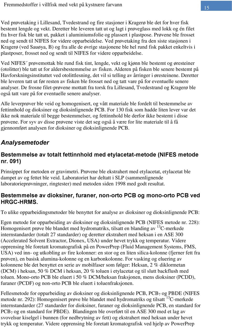 Prøvene ble frosset ned og sendt til NIFES for videre opparbeidelse.