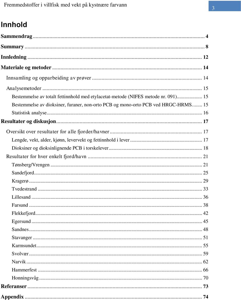 .. 16 Resultater og diskusjon... 17 Oversikt over resultater for alle fjorder/havner... 17 Lengde, vekt, alder, kjønn, levervekt og fettinnhold i lever.