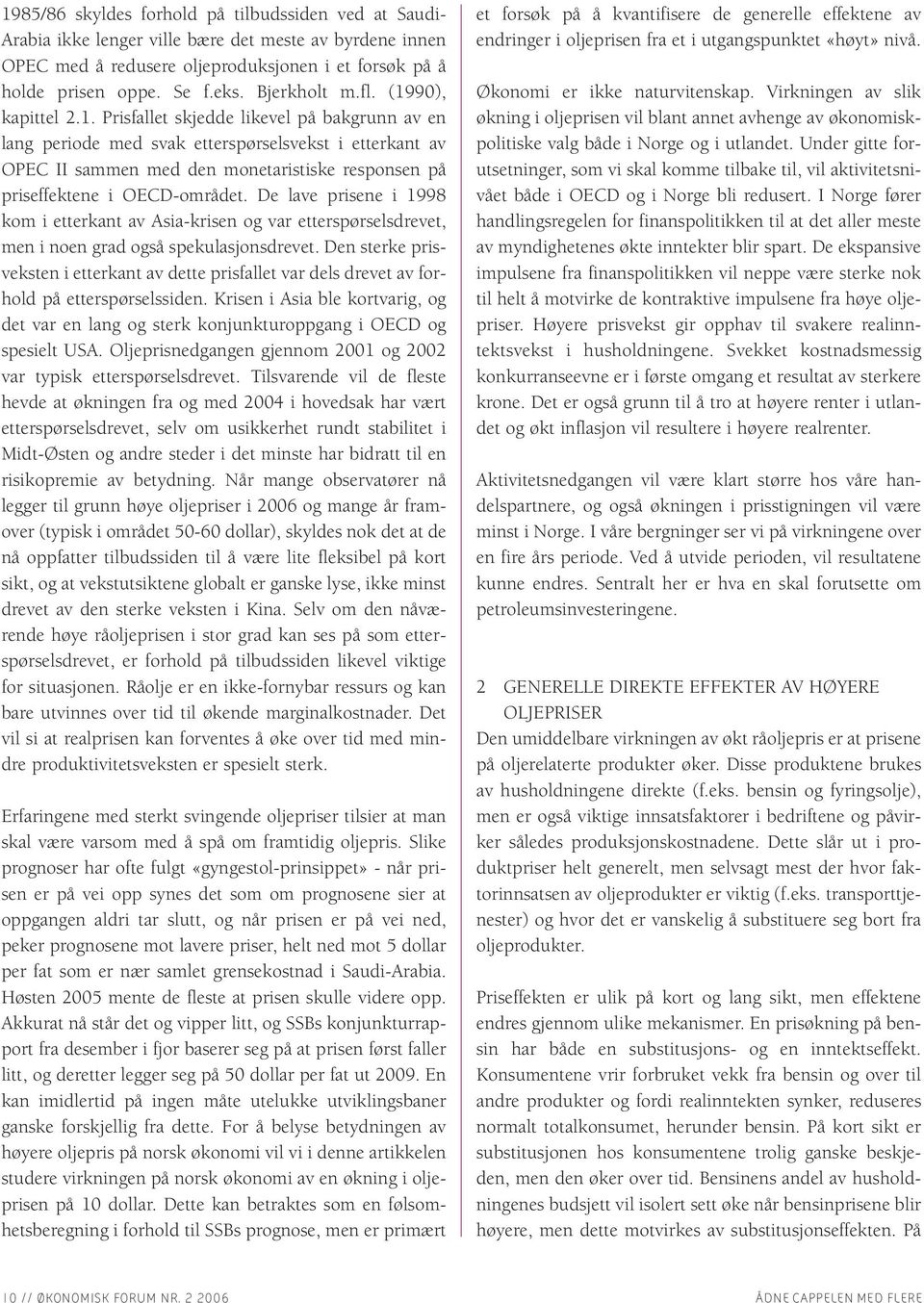 90), kapittel 2.1. Prisfallet skjedde likevel på bakgrunn av en lang periode med svak etterspørselsvekst i etterkant av OPEC II sammen med den monetaristiske responsen på priseffektene i OECD-området.