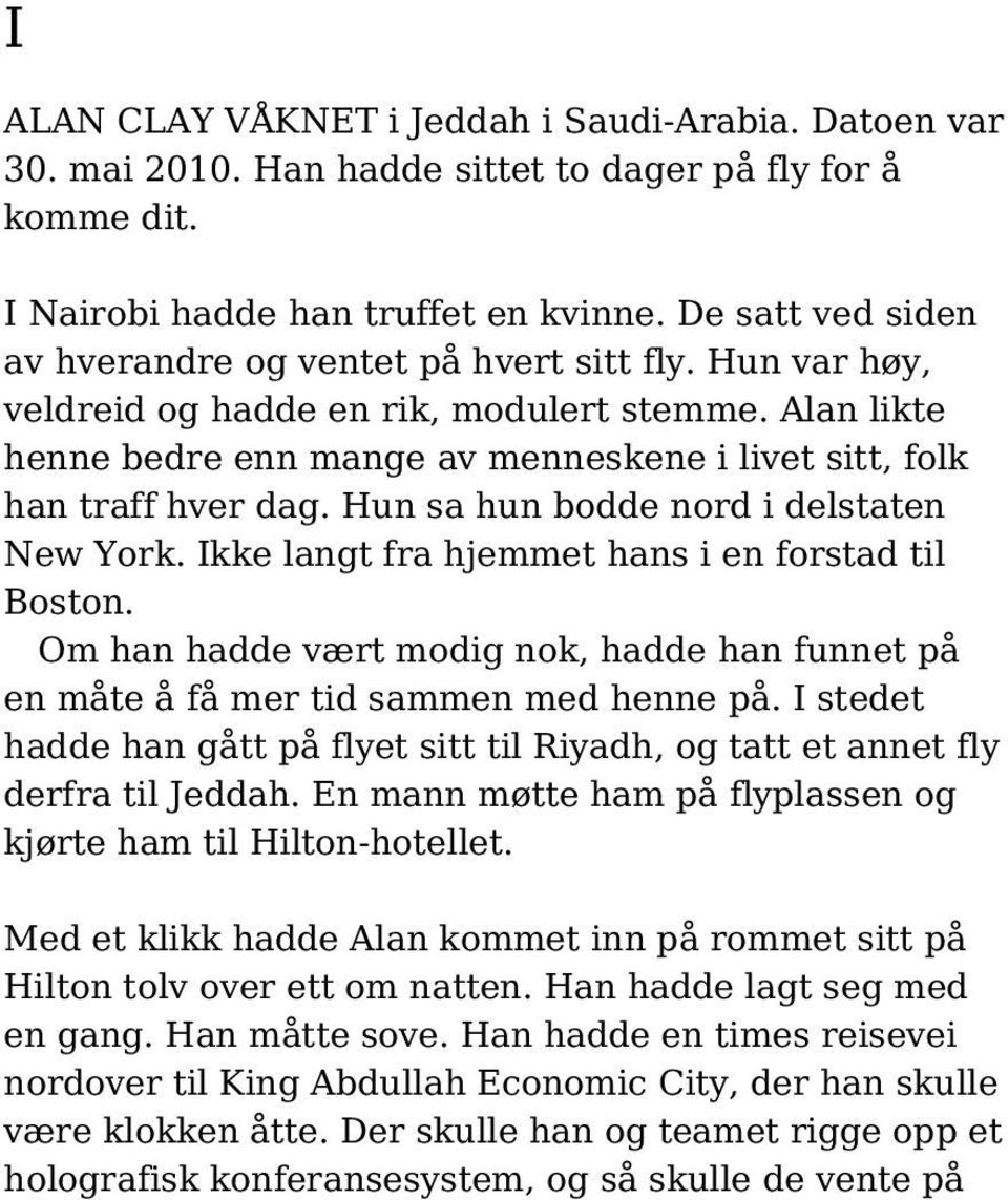 Alan likte henne bedre enn mange av menneskene i livet sitt, folk han traff hver dag. Hun sa hun bodde nord i delstaten New York. Ikke langt fra hjemmet hans i en forstad til Boston.