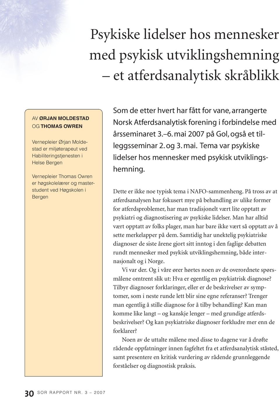 årsseminaret 3. 6. mai 2007 på Gol, også et tilleggsseminar 2. og 3. mai. Tema var psykiske lidelser hos mennesker med psykisk utviklingshemning. Dette er ikke noe typisk tema i NAFO-sammenheng.