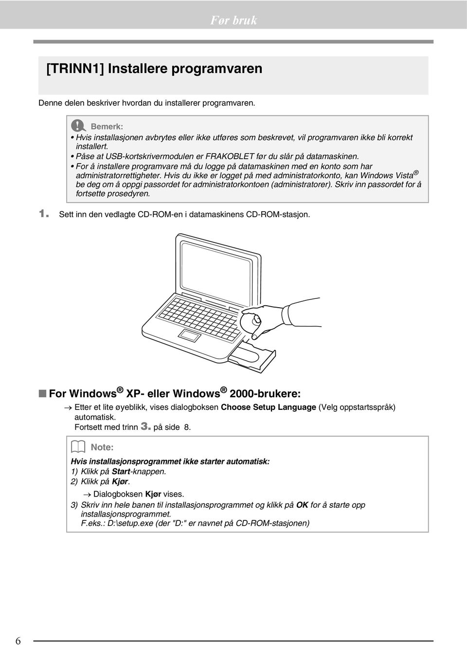 For å installere programvare må du logge på datamaskinen med en konto som har administratorrettigheter.