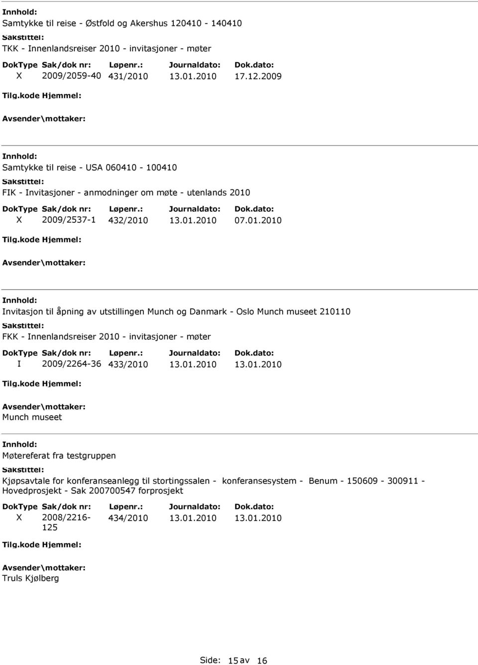 museet Møtereferat fra testgruppen Kjøpsavtale for konferanseanlegg til stortingssalen - konferansesystem - Benum - 150609-300911 - Hovedprosjekt - Sak 200700547