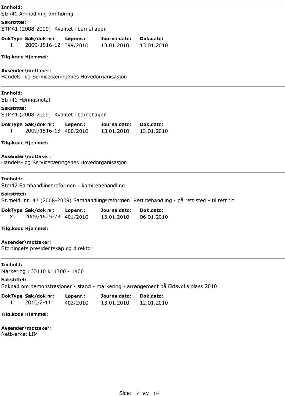 meld. nr. 47 (2008-2009) Samhandlingsreformen. Rett behandling - på rett sted - til rett tid 2009/1625-73 401/