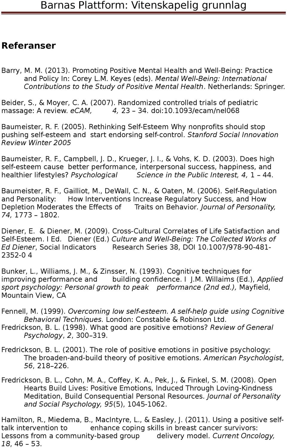 Randomized controlled trials of pediatric massage: A review. ecam, 4, 23 34. doi:10.1093/ecam/nel068 Baumeister, R. F. (2005).