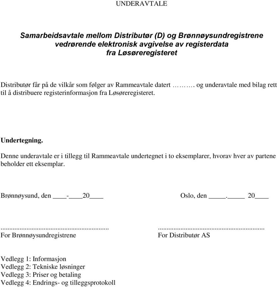 Denne underavtale er i tillegg til Rammeavtale undertegnet i to eksemplarer, hvorav hver av partene beholder ett eksemplar. Brønnøysund, den - 20 