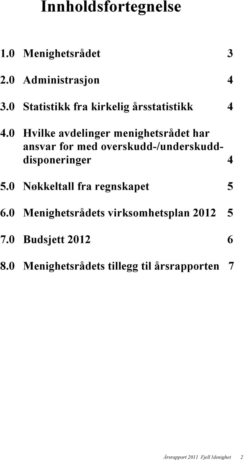 0 Hvilke avdelinger menighetsrådet har ansvar for med overskudd-/underskudddisponeringer 4 5.