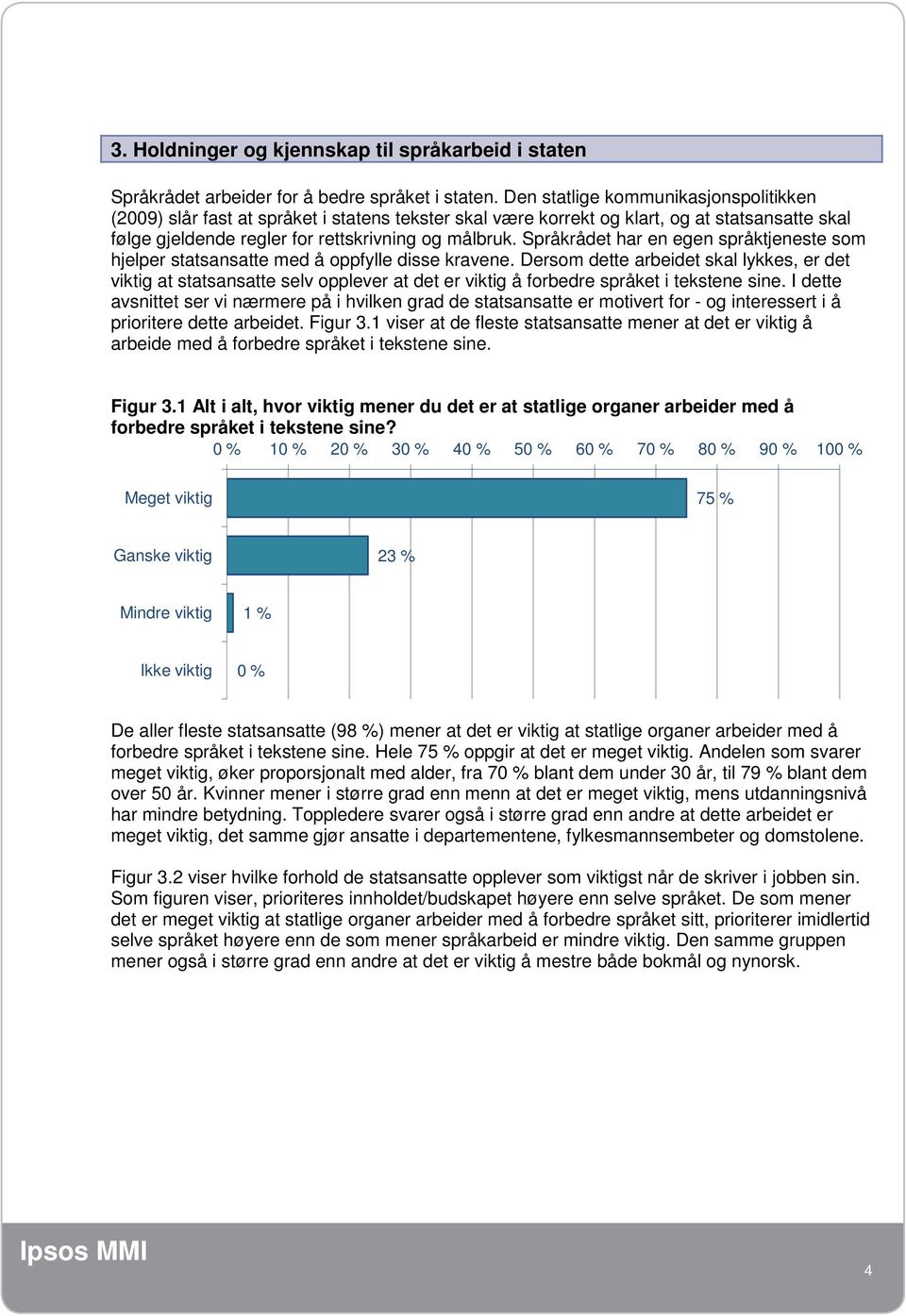 Språkrådet har en egen språktjeneste som hjelper statsansatte med å oppfylle disse kravene.