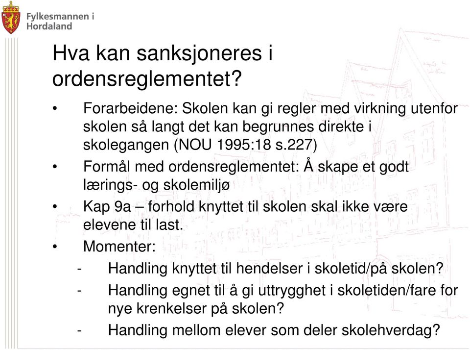 227) Formål med ordensreglementet: Å skape et godt lærings- og skolemiljø Kap 9a forhold knyttet til skolen skal ikke være