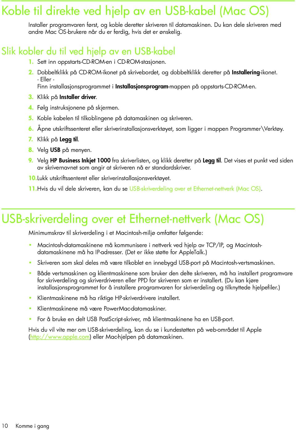 Dobbeltklikk på CD-ROM-ikonet på skrivebordet, og dobbeltklikk deretter på Installering-ikonet. - Eller - Finn installasjonsprogrammet i Installasjonsprogram-mappen på oppstarts-cd-rom-en. 3.