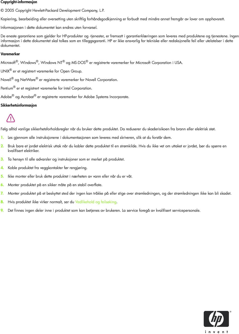 Ingen informasjon i dette dokumentet skal tolkes som en tilleggsgaranti. HP er ikke ansvarlig for tekniske eller redaksjonelle feil eller utelatelser i dette dokumentet.