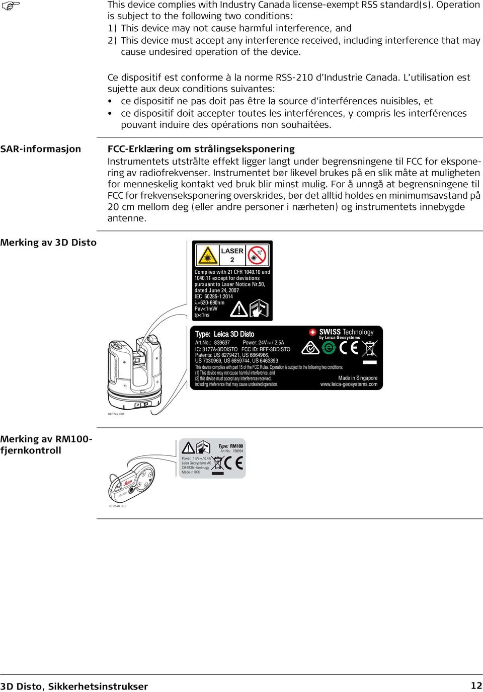 cause undesired operation of the device. Ce dispositif est conforme à la norme RSS-210 d Industrie Canada.