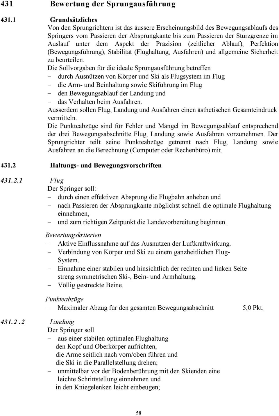 Aspekt der Präzision (zeitlicher Ablauf), Perfektion (Bewegungsführung), Stabilität (Flughaltung, Ausfahren) und allgemeine Sicherheit zu beurteilen.