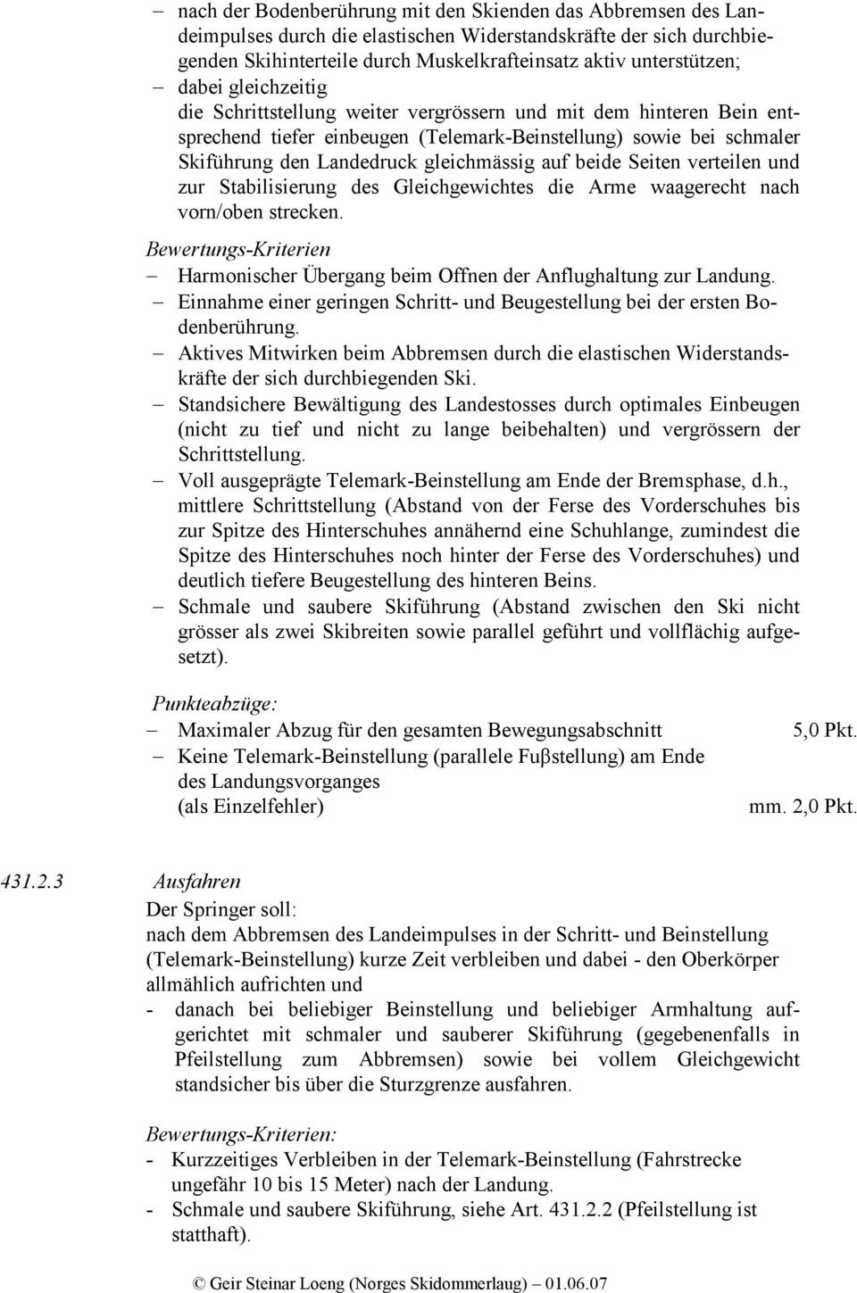 beide Seiten verteilen und zur Stabilisierung des Gleichgewichtes die Arme waagerecht nach vorn/oben strecken. Bewertungs-Kriterien Harmonischer Übergang beim Offnen der Anflughaltung zur Landung.