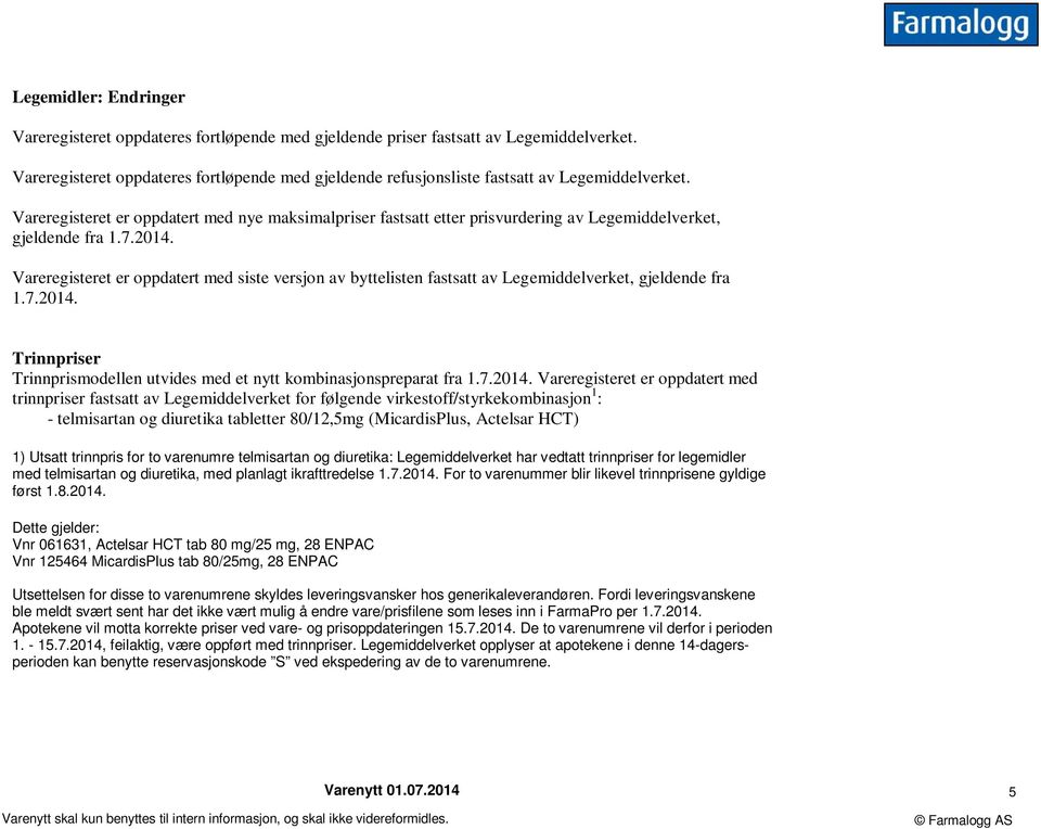 Vareregisteret er oppdatert med nye maksimalpriser fastsatt etter prisvurdering av Legemiddelverket, gjeldende fra 1.7.2014.