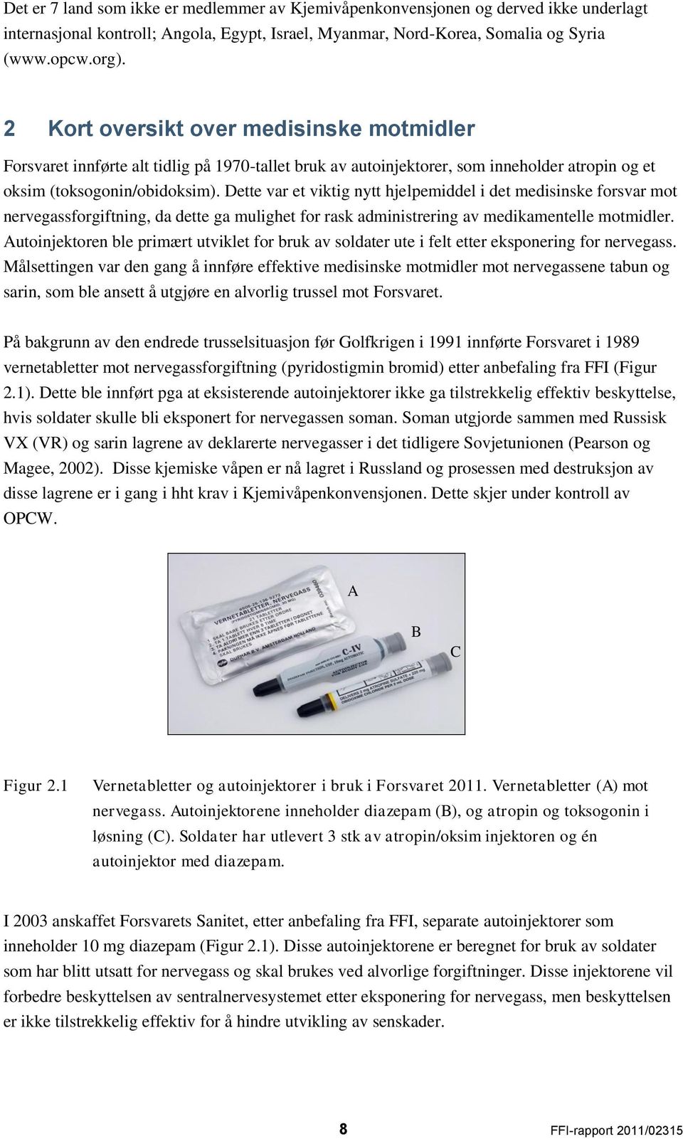 Dette var et viktig nytt hjelpemiddel i det medisinske forsvar mot nervegassforgiftning, da dette ga mulighet for rask administrering av medikamentelle motmidler.