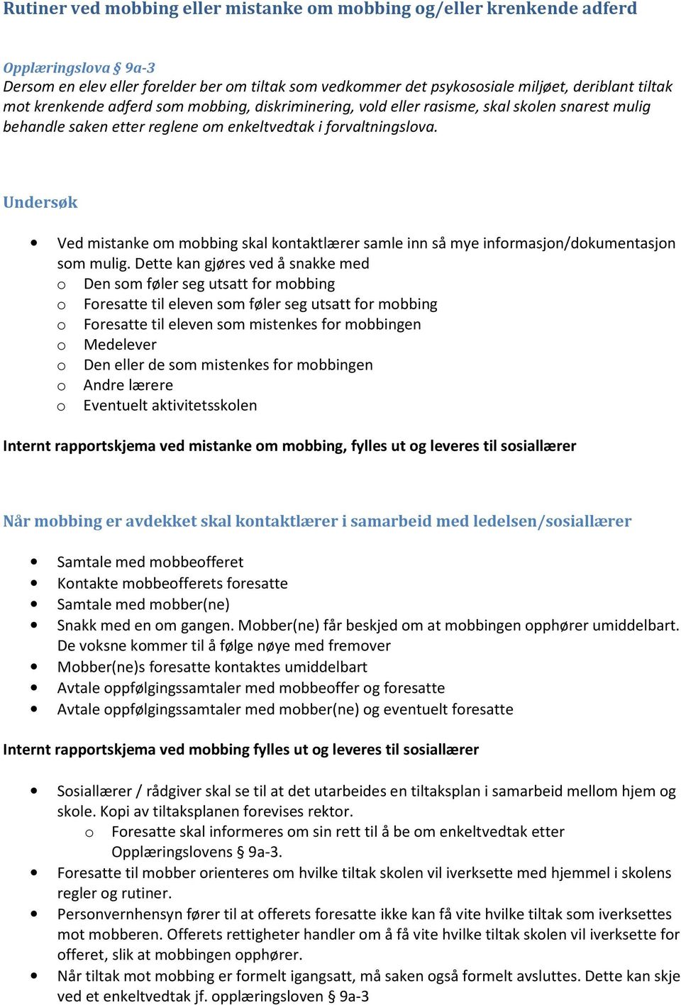 Undersøk Ved mistanke om mobbing skal kontaktlærer samle inn så mye informasjon/dokumentasjon som mulig.