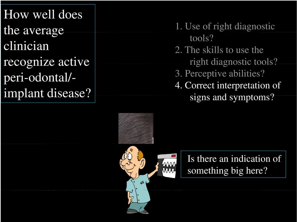 The skills to use the right diagnostic tools? 3. Perceptive abilities? 4.