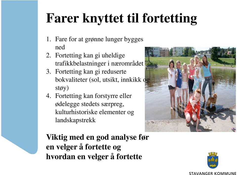 Fortetting kan gi reduserte bokvaliteter (sol, utsikt, innkikk og støy) 4.