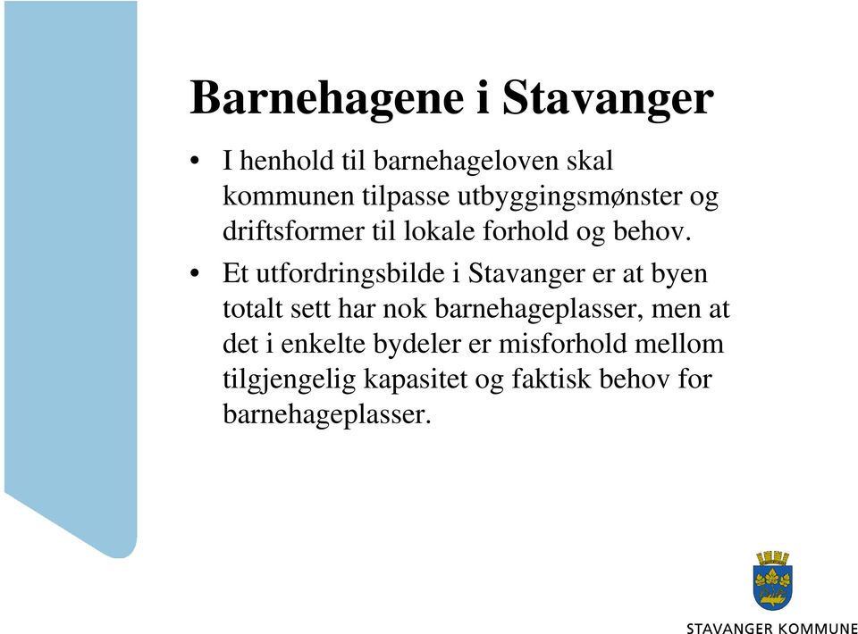 Et utfordringsbilde i Stavanger er at byen totalt sett har nok barnehageplasser,