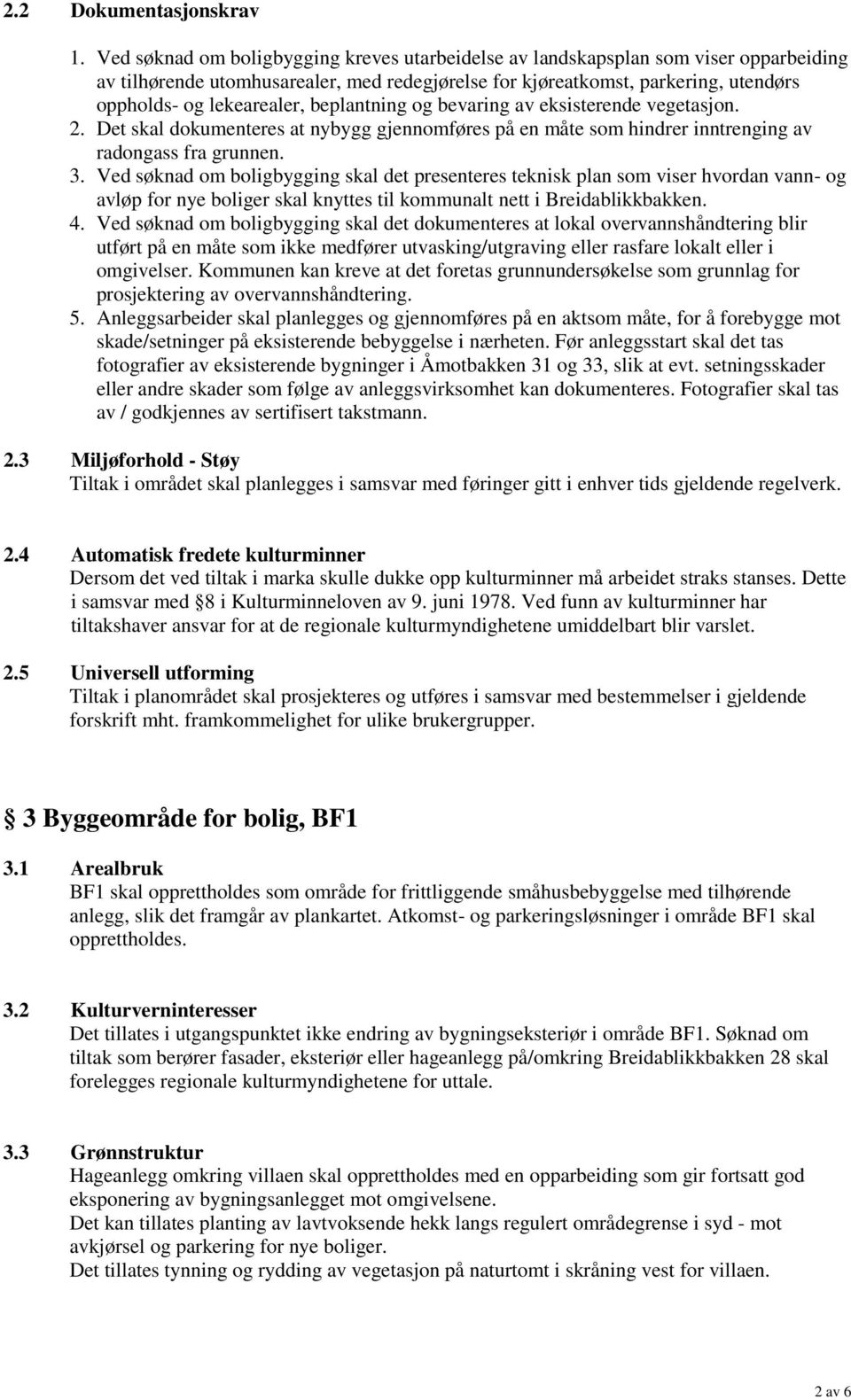 beplantning og bevaring av eksisterende vegetasjon. 2. Det skal dokumenteres at nybygg gjennomføres på en måte som hindrer inntrenging av radongass fra grunnen. 3.