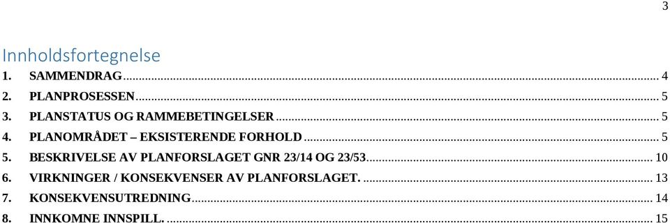 BESKRIVELSE AV PLANFORSLAGET GNR 23/14 OG 23/53... 10 6.