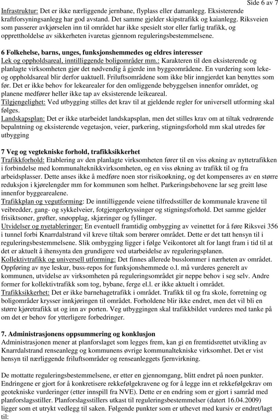 6 Folkehelse, barns, unges, funksjonshemmedes og eldres interesser Lek og oppholdsareal, inntilliggende boligområder mm.