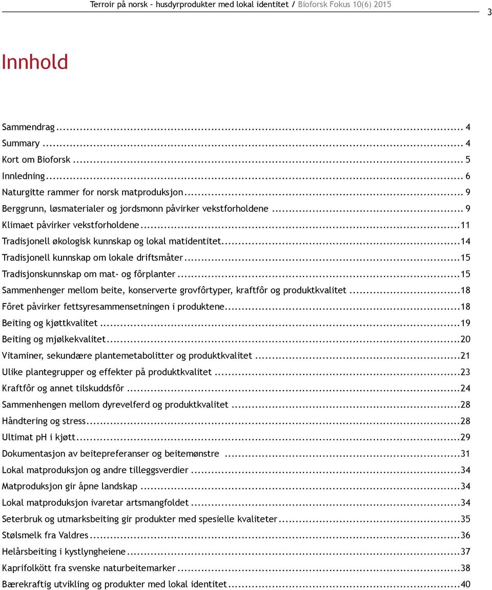 ..14 Tradisjonell kunnskap om lokale driftsmåter...15 Tradisjonskunnskap om mat- og fôrplanter...15 Sammenhenger mellom beite, konserverte grovfôrtyper, kraftfôr og produktkvalitet.