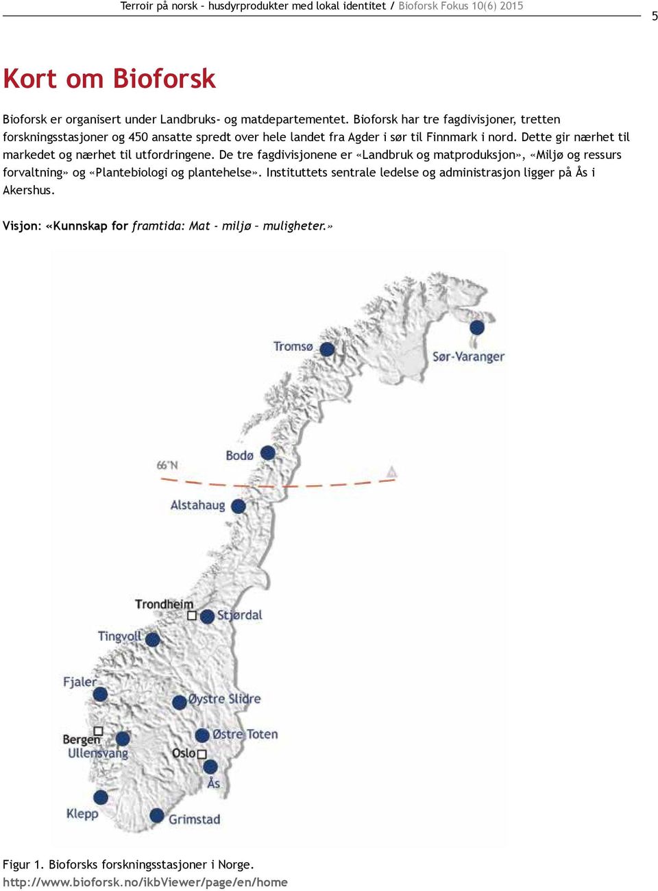 Dette gir nærhet til markedet og nærhet til utfordringene.