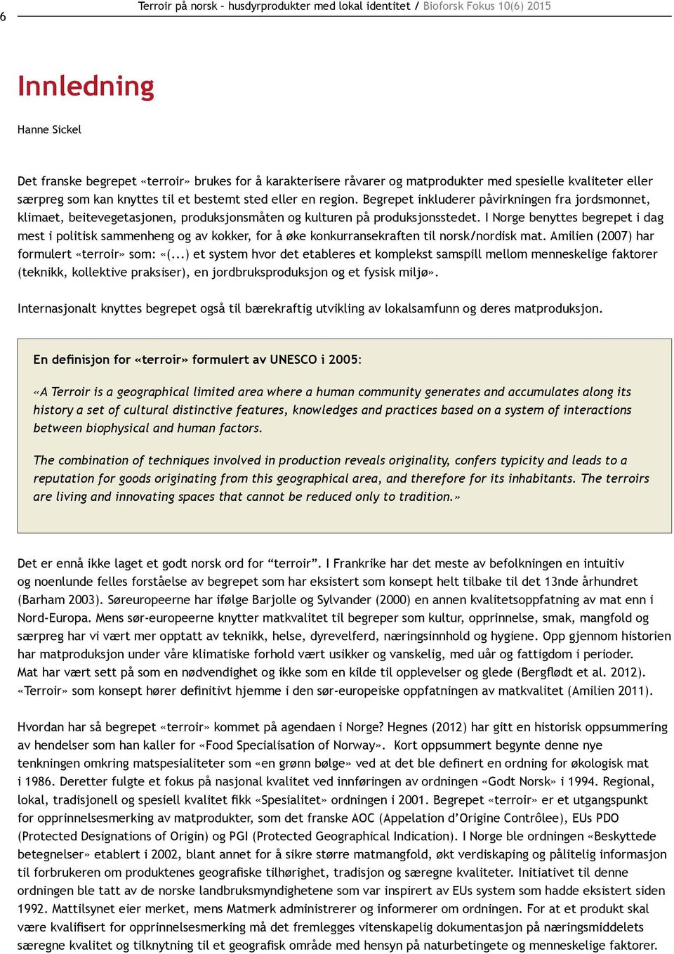 Begrepet inkluderer påvirkningen fra jordsmonnet, klimaet, beitevegetasjonen, produksjonsmåten og kulturen på produksjonsstedet.