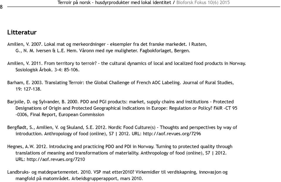 Sosiologisk Årbok. 3-4: 85-106. Barham, E. 2003. Translating Terroir: the Global Challenge of French AOC Labeling. Journal of Rural Studies, 19: 127-138. Barjolle, D. og Sylvander, B. 2000.