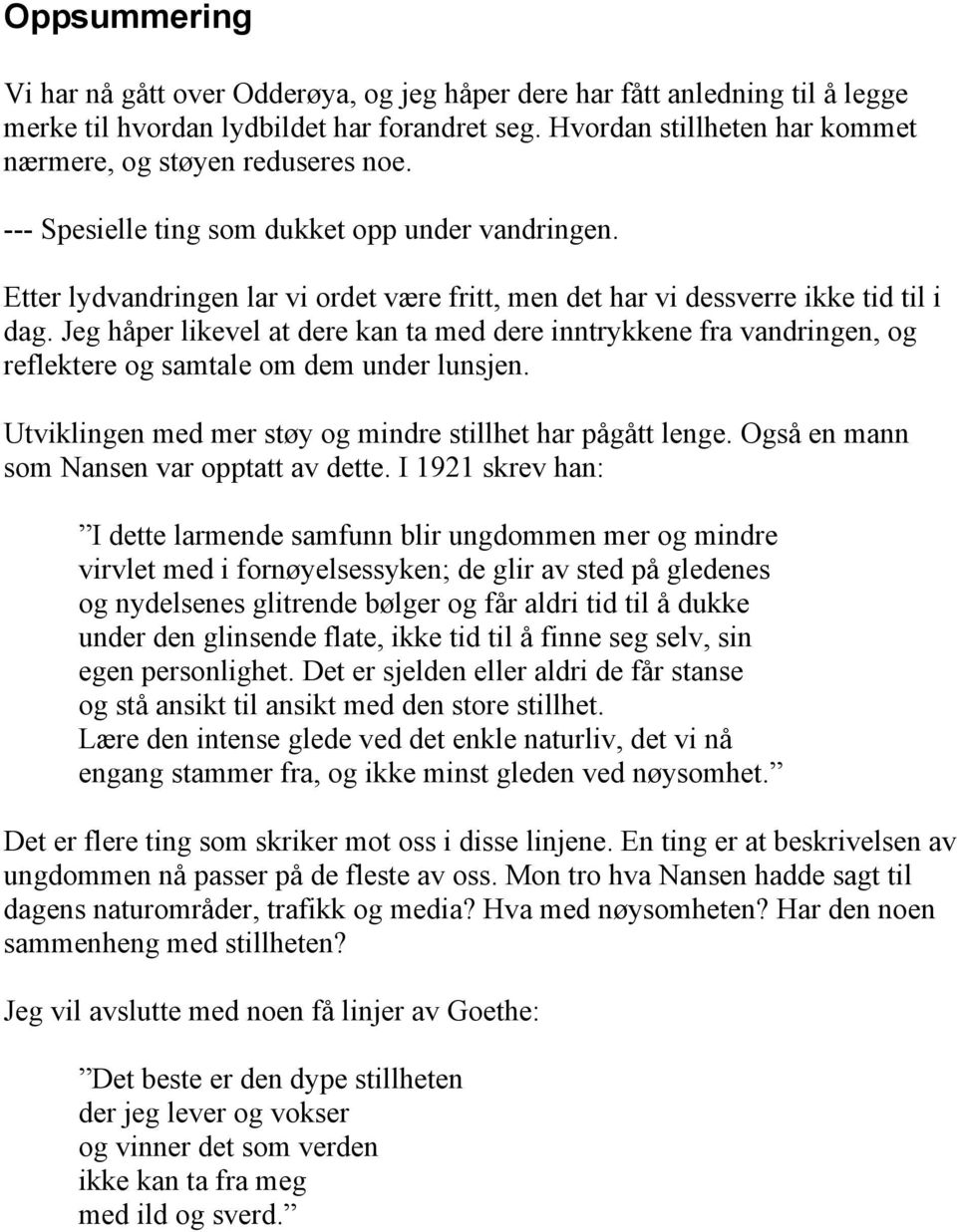 Etter lydvandringen lar vi ordet være fritt, men det har vi dessverre ikke tid til i dag.