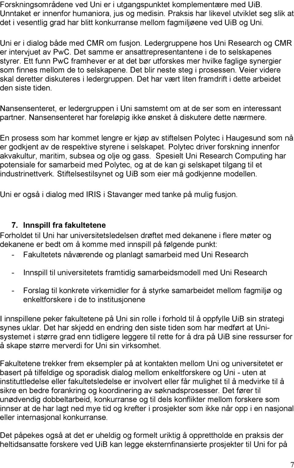 Ledergruppene hos Uni Research og CMR er intervjuet av PwC. Det samme er ansattrepresentantene i de to selskapenes styrer.