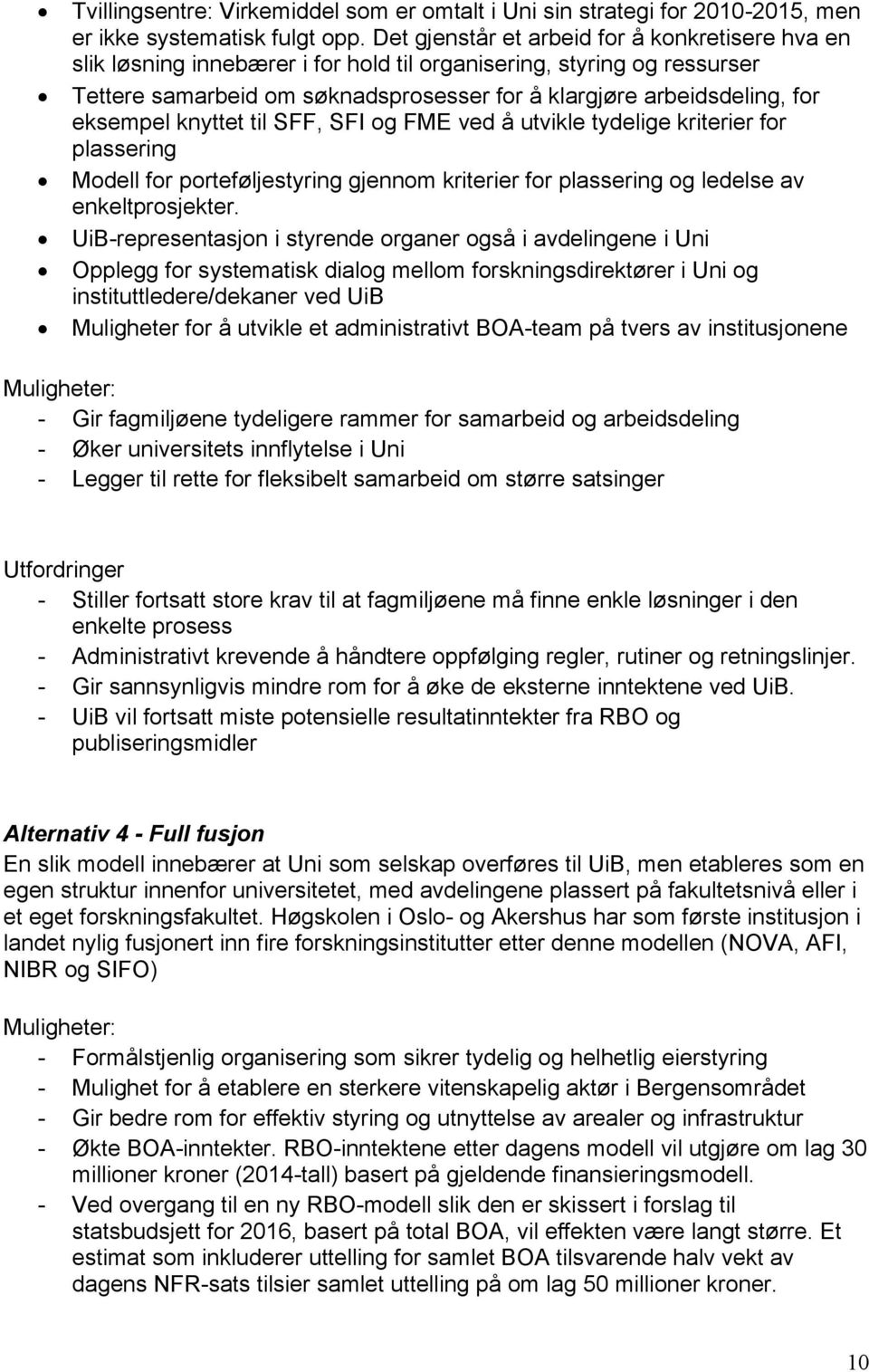 eksempel knyttet til SFF, SFI og FME ved å utvikle tydelige kriterier for plassering Modell for porteføljestyring gjennom kriterier for plassering og ledelse av enkeltprosjekter.