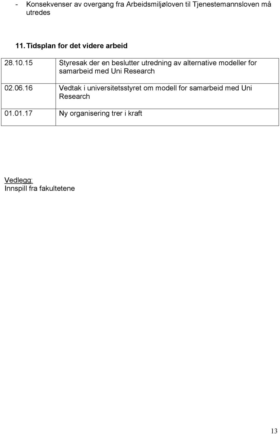 15 Styresak der en beslutter utredning av alternative modeller for samarbeid med Uni