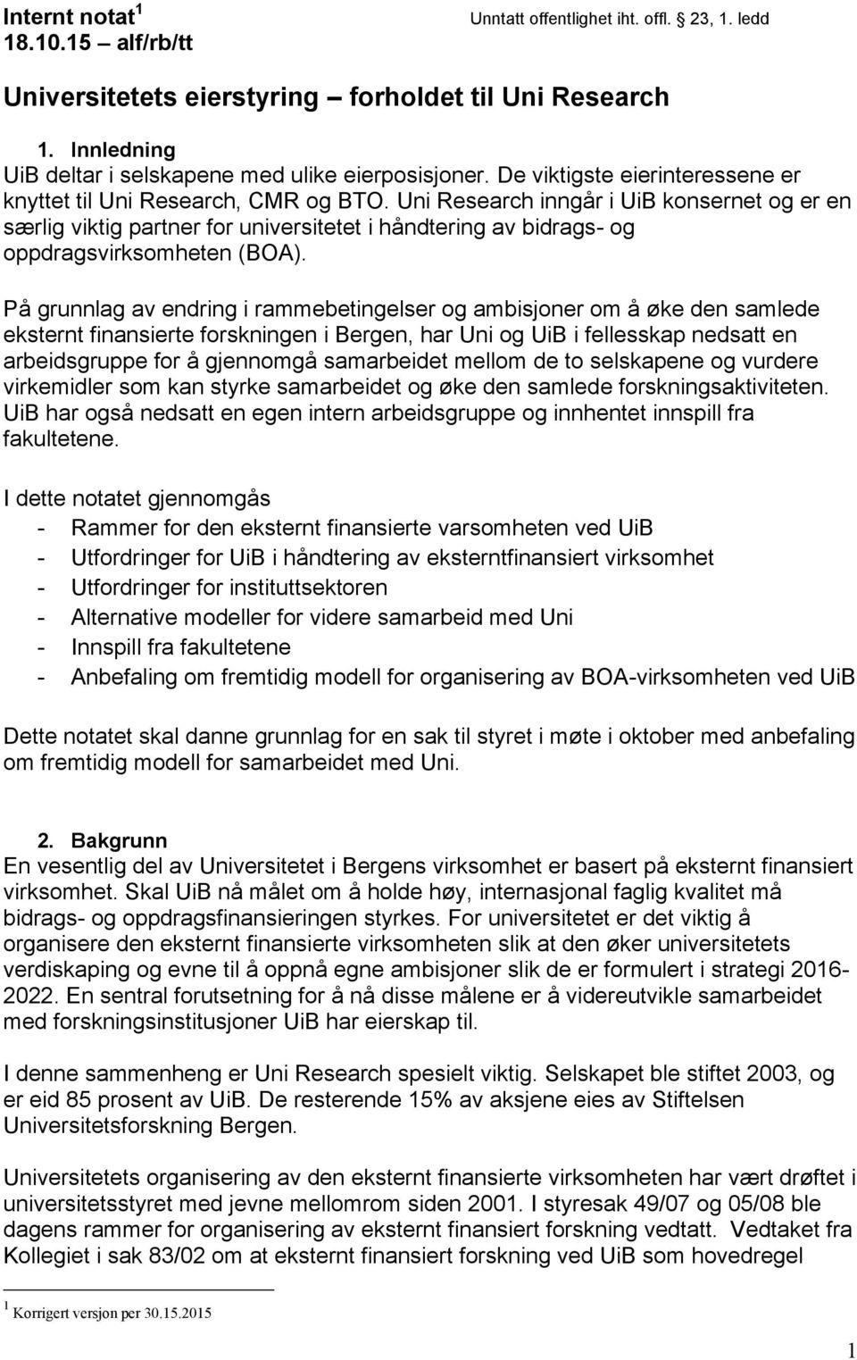 Uni Research inngår i UiB konsernet og er en særlig viktig partner for universitetet i håndtering av bidrags- og oppdragsvirksomheten (BOA).