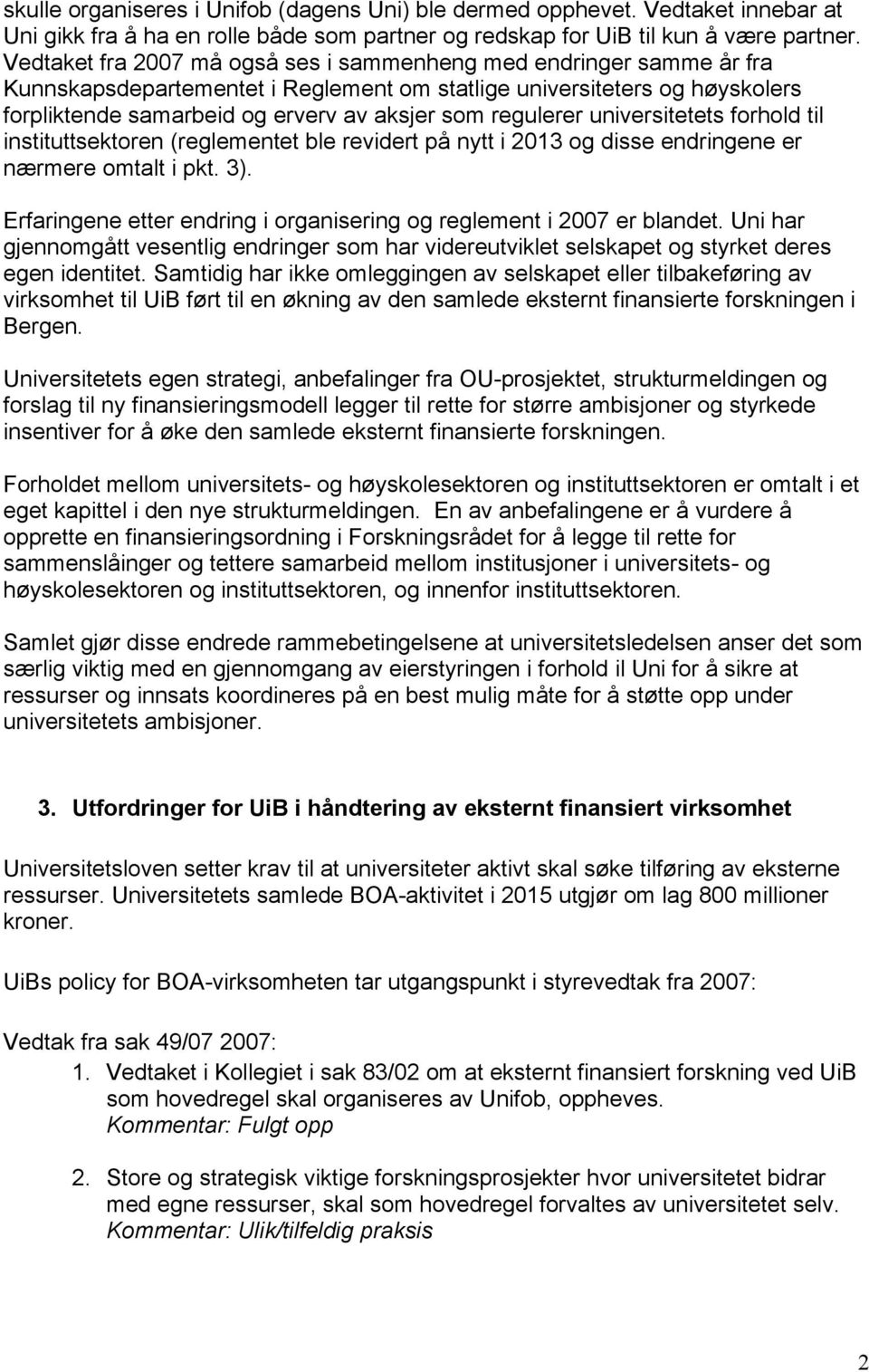 regulerer universitetets forhold til instituttsektoren (reglementet ble revidert på nytt i 2013 og disse endringene er nærmere omtalt i pkt. 3).