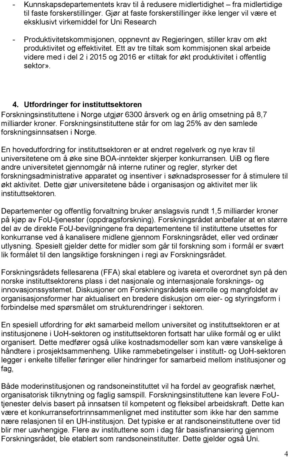 Ett av tre tiltak som kommisjonen skal arbeide videre med i del 2 i 2015 og 2016 er «tiltak for økt produktivitet i offentlig sektor». 4.