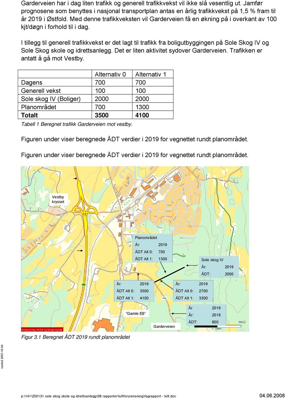 Med denne trafikkveksten vil Garderveien få en økning på i overkant av 100 kjt/døgn i forhold til i dag.