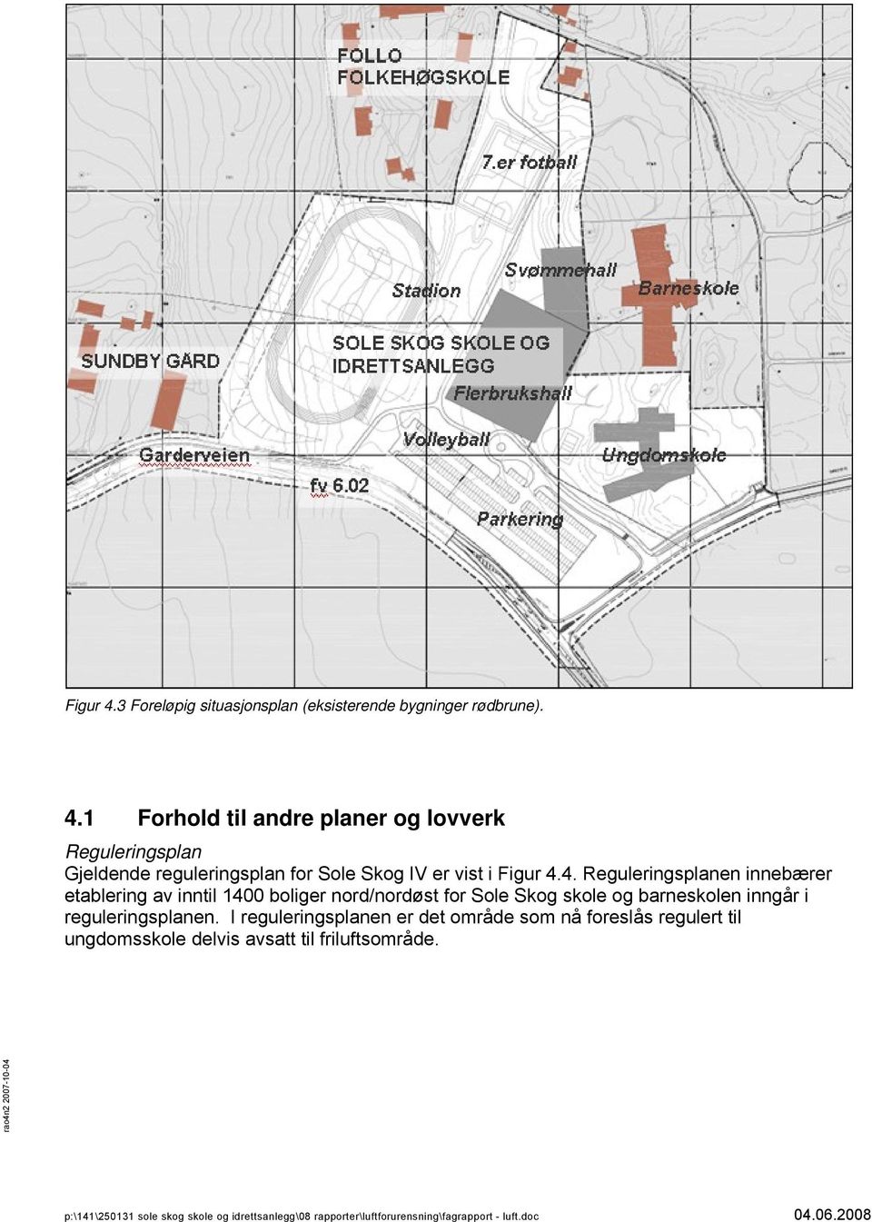 reguleringsplanen. I reguleringsplanen er det område som nå foreslås regulert til ungdomsskole delvis avsatt til friluftsområde.