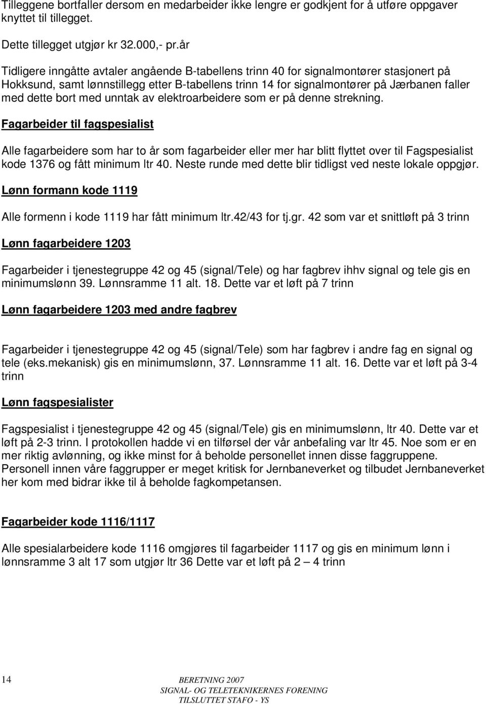 bort med unntak av elektroarbeidere som er på denne strekning.