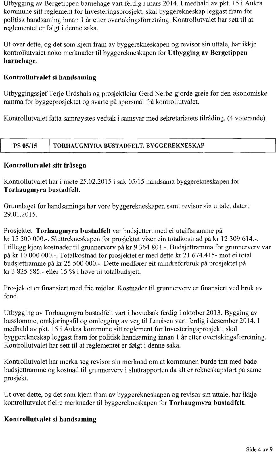 Kontrollutvalet har sett til at reglementet er følgt i denne saka.