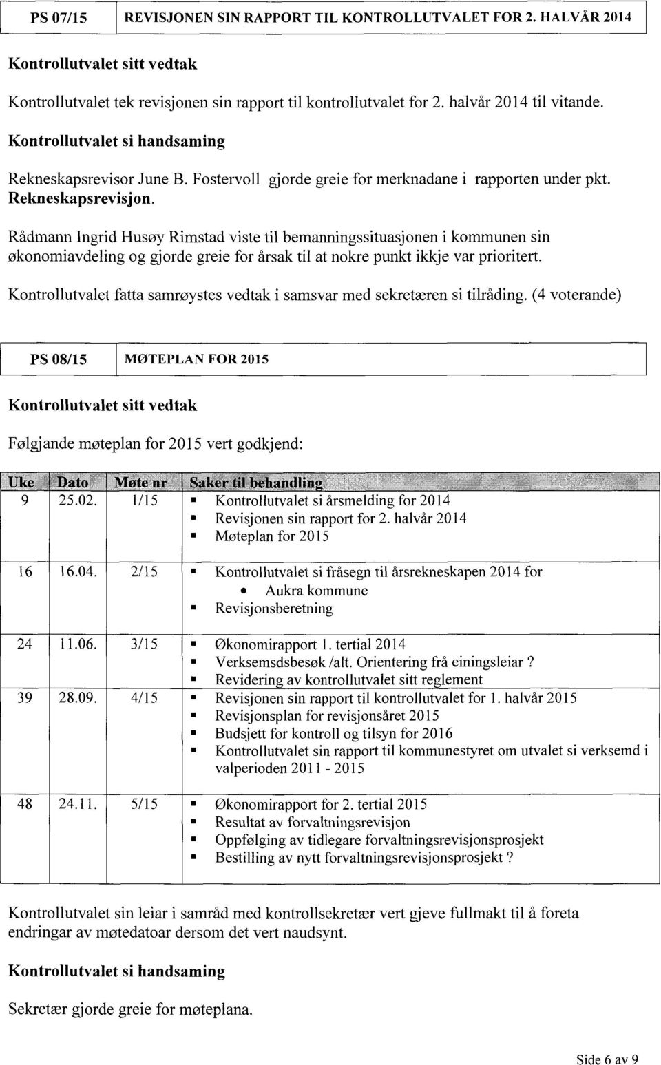 Rådmann Ingrid Husøy Rimstad viste til bemanningssituasj onen i kommunen sin økonomiavdeling og gjorde greie for årsak til at nokre punkt ikkje var prioritert.