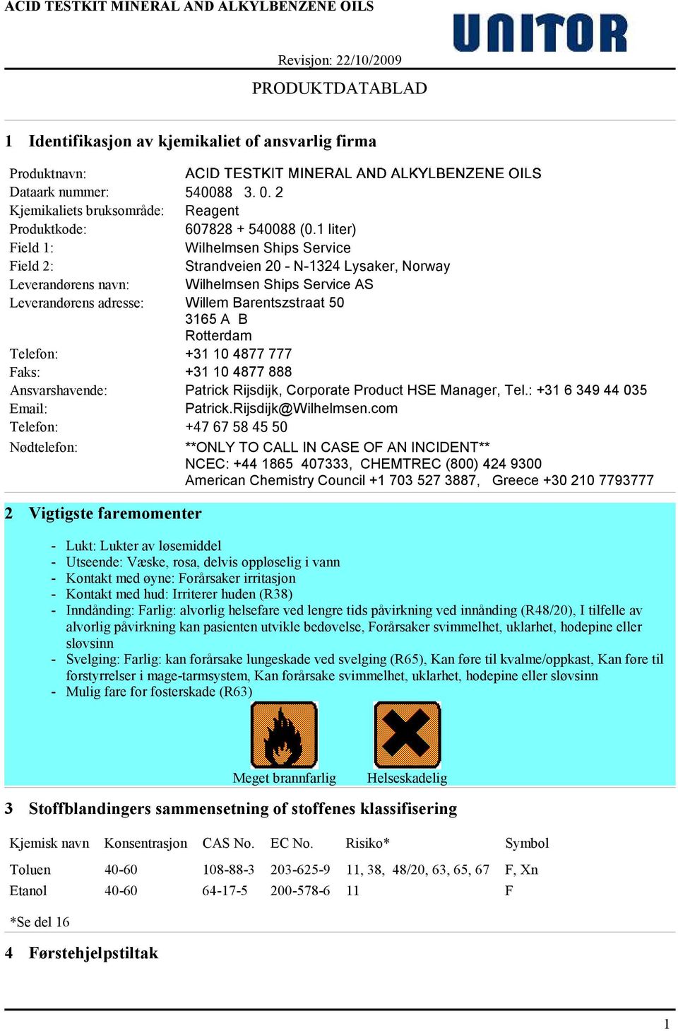 Rotterdam Telefon: +31 10 4877 777 Faks: +31 10 4877 888 Ansvarshavende: Patrick Rijsdijk, Corporate Product HSE Manager, Tel.: +31 6 349 44 035 Email: Patrick.Rijsdijk@Wilhelmsen.