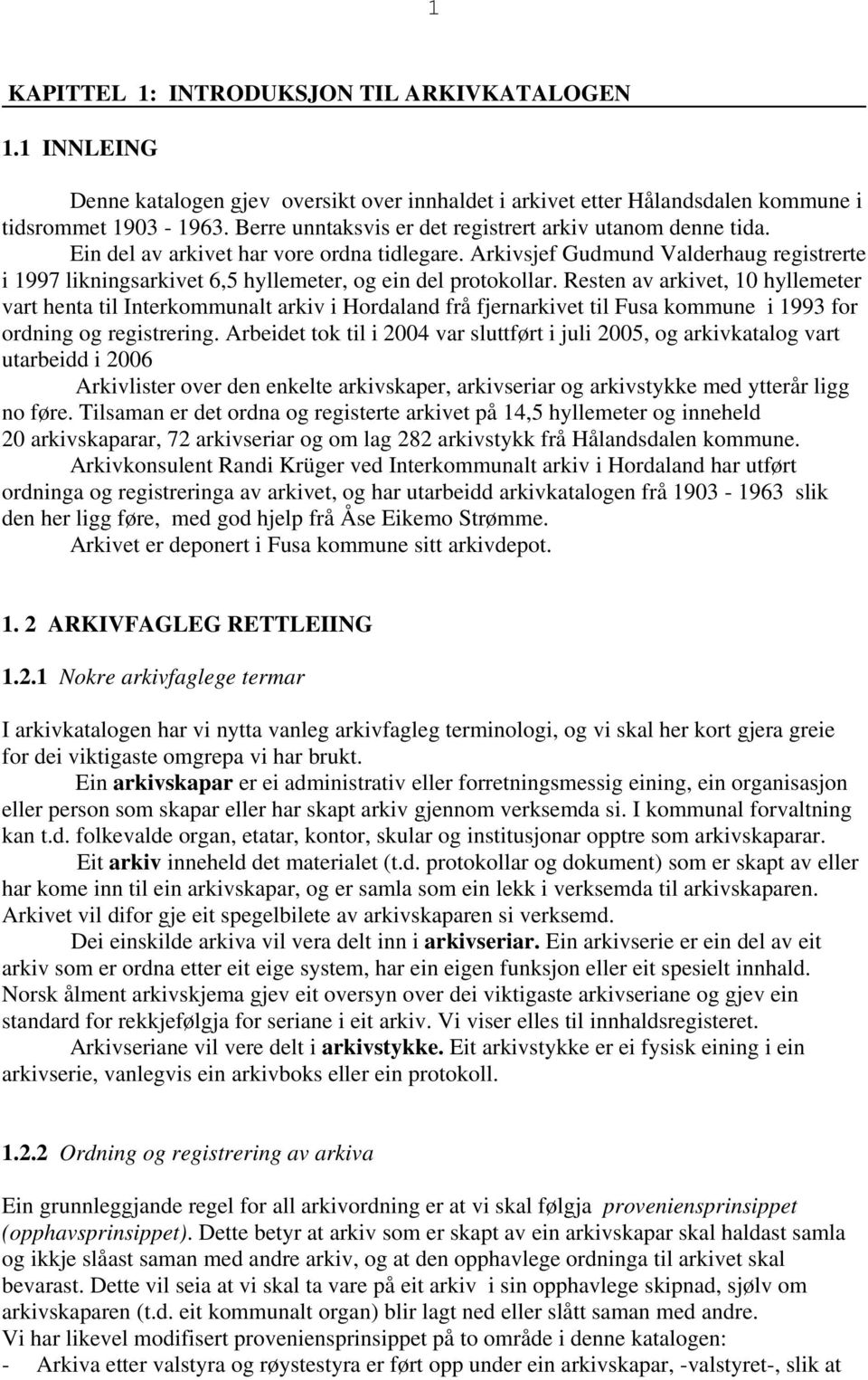 Arkivsjef Gudmund Valderhaug registrerte i 1997 likningsarkivet 6,5 hyllemeter, og ein del protokollar.